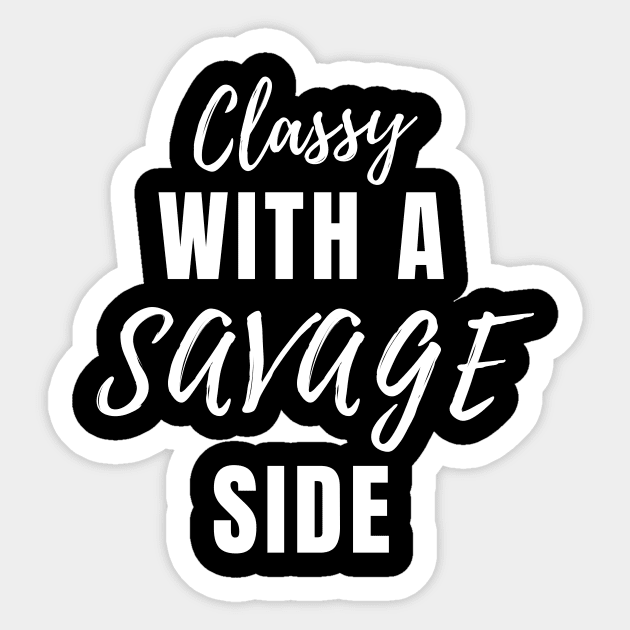 Classy With A Savage Side - Funny Saying Gift, Best Gift Idea For Friends, Classy Girls, Vintage Retro Sticker by Seopdesigns